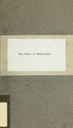 The State of Washington : a brief history of the discovery, settlement and organization of Washington, the "Evergreen state," as well as a compilation of official statistics showing the material development of the state up to date_cover