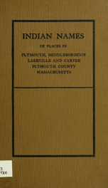 Indian names of places in Plymouth, Middleborough, Lakeville and Carver, Plymouth County, Massachusetts, with interpretations of some of them_cover