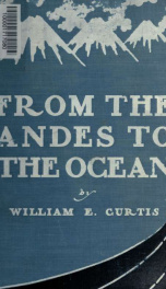 Between the Andes and the ocean : an account of an interesting journey down the west coast of South America from the Esthmus of Panama to the Straits of Magellan_cover