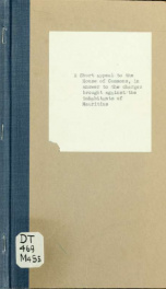 A short appeal to the House of Commons, in answer to the charges brought against the inhabitants of Mauritius, more particularly in a pamphlet by John Jeremie, entitled "Recent events at Mauritius"_cover