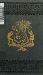 Gems from the Coral Islands : Western Polynesia: comprising the New Hebrides group, the Loyalty group, New Caledonia group_cover
