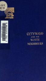 Cetywayo and his white neighbours: or, Remarks on recent events in Zululand, Natal, and the Transvaal_cover