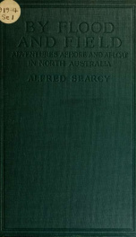 By flood and field : adventures ashore and afloat in North Australia_cover