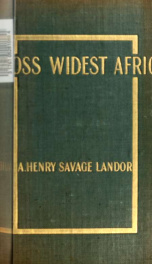 Across widest Africa : an account of the country and people of Eastern, Central and Western Africa as seen during a twelve months' journey from Djibuti to Cape Verde 2_cover