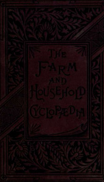 The farm and household cyclopaedia : A complete ready reference library for farmers, gardeners, fruit growers, stockmen and housekeepters_cover
