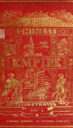 The Chinese empire, illustrated : being a series of views from original sketches, displaying the scenery, architecture, social habits, &c., of that ancient and exclusive nation v.2 div.6_cover