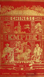 The Chinese empire, illustrated : being a series of views from original sketches, displaying the scenery, architecture, social habits, &c., of that ancient and exclusive nation v.1 div.4_cover