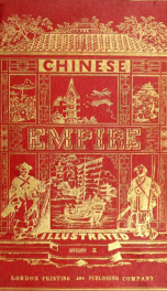 The Chinese empire, illustrated : being a series of views from original sketches, displaying the scenery, architecture, social habits, &c., of that ancient and exclusive nation 1_cover