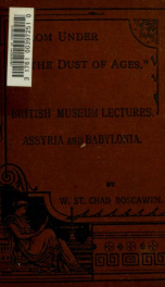 "From under the dust of ages" : a series of six lectures on the history and antiquities of Assyria and Babylonia, delivered at the British Museum_cover