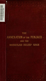 The annexation of the Punjaub, and the Maharajah Duleep Singh_cover