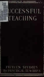 Successful teaching : fifteen studies by practical teachers, prize-winners in the National Educational Contest of 1905 ; with an introduction by James M. Greenwood_cover