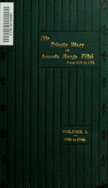 Private diary of Ananda Ranga Pillai : dubash to Joseph François Dupleix, a record of matters political, historical, social, and personal, from 1736 to 1761 1_cover