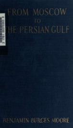 From Moscow to the Persian Gulf, being the journal of a disenchanted traveller in Turkestan and Persia_cover