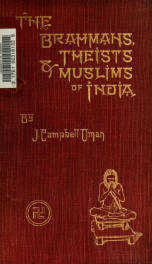 The Brahmans, theists and Muslims of India. Studies of goddess-worship in Bengal, caste, Brahmaism and social reform, with descriptive sketches of curious festivals, ceremonies and faquirs. With illus. from photographs and from drawings_cover