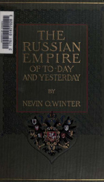 The Russian Empire of to-day and yesterday : the country and its peoples, together with a brief review of its history, past and present, and a survey of its social, political and economic conditions_cover