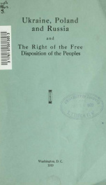 Ukraine, Poland, and Russia and the right of the free disposition of the peoples, with one map_cover