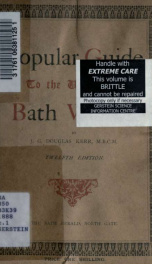 Popular guide to the use of the Bath waters : with hints on climate, lodgings, hotels, &c., full instructions for bathing and drinking the waters, with special chapters on the new massage douche baths, thermal vapour treatment, and massage in its relation_cover
