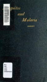 Mosquitos and malaria : a study of our knowledge on the subject at the beginning of the year 1900 : with an account of the natural history of some mosquitos_cover