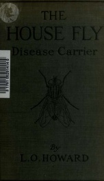 The house fly, disease carrier : an account of its dangerous activities and of the means of destroying it_cover