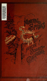 Mineral springs and health resorts of California : with a complete chemical analysis of every important mineral water in the world : a prize essay : annual prize of the Medical Society of the State of California, awarded April 20, 1889_cover
