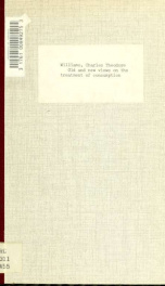 Harveian oration on old and new views on the treatment of consumption, delivered before ter Royal colleg e of physicians of London on October 18, 1911_cover