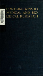 Contributions to medical and biological research, dedicated to Sir William Osler, bart., M.D., F.R.S., in honour of his seventieth birthday, July 12, 1919 1_cover