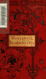 Wonderful ballon ascents : or, The conquest of the skies. A history of balloons and balloon voyages_cover