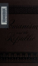 Romanism and the republic : a discussion of the purposes, assumptions, principles and methods of the Roman Catholic hierarchy_cover