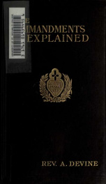 The commandments explained, according to the teaching and doctrine of the Catholic Church_cover