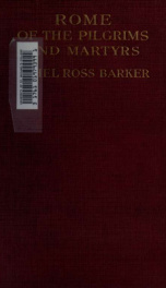 Rome of the pilgrims and martyrs : a study in the martyrologies, itineraries, syllogæ, & other contemporary documents_cover