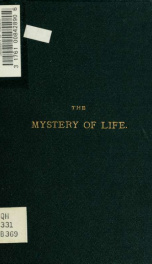 The mystery of life: an essays in reply to Dr. Gull's attack on the theory of vitality in his Harveian oration for 1870_cover