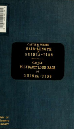 Heredity of hair-length in guinea-pigs and its bearing on the theory of pure gametes by W.E. Castle and Alexander Forbes. The origin of a polydactylous race of guinea-pigs_cover