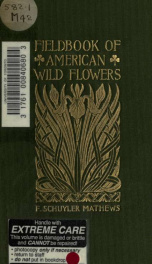 Field book of American wild flowers : being a short description of their character and habits, a concise definition of their colors, and incidental references to the insects which assist in their fertilization_cover