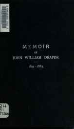 Memoir of John William Draper, 1811-1882. By George F. Barker. Read before the National Academy, April 21, 1886_cover