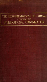 The recommendations of Habana concerning international organization, adopted by the American Institute of International Law at Habana January 23, 1917, address and commentary_cover