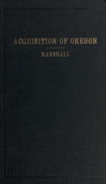 Acquisition of Oregon : and the long suppressed evidence about Marcus Whitman 2_cover