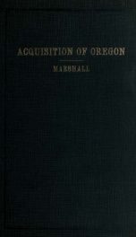 Acquisition of Oregon : and the long suppressed evidence about Marcus Whitman 1_cover