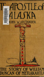 The apostle of Alaska : the story of William Duncan of Metlakahtla_cover