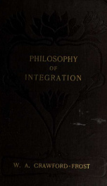 The philosophy of integration, an explanation of the universe and of the Christian religion_cover