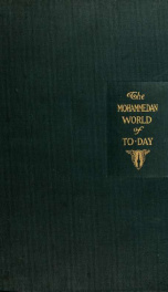 The Mohammedan world of to-day; being papers read at the first missionary conference on behalf of the Mohammedan world held at Cairo April 4th-9th, 1906;_cover