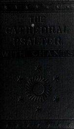 The Cathedral Psalter, containing the Psalms of David, together with the canticles and proper psalms pointed for chanting and set to appropriate chants_cover