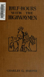 Half-hours with the highwaymen : picturesque biographies and traditions of the "knights of the road"_cover