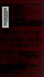 Steam in the Southern Pacific : the story of merchant steam navigation in the Australasian coastal and intercolonial trades, and on the ocean lines of the Southern Pacific_cover