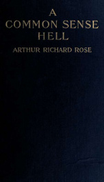 A common-sense Hell, being the practical thoughts of a business man about the future fate of the Wicked, contained in letters to his son_cover