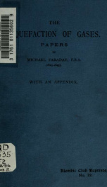 The liquefaction of gases; papers (1823-1845) With an appendix consisting of papers by Thomas Northmore, on the Compression of gases (1805-1806)_cover