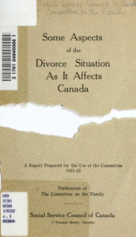 Some aspects of the divorce situation as it affects Canada : a report prepared for the use of the Committee, 1921-22_cover