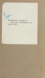 The new settlement on Lake Erie; read at a meeting of the Essex Historical Society, Windsor, Ontario, 25th April, 1918_cover