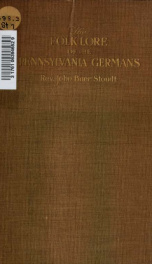 The folklore of the Pennsylvania Germans : a paper read before the Pennsylvania-German Society at the annual meeting, York, Pennsylvania, October 14th, 1910_cover