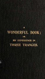 A wonderful book; or, My experience in three trances_cover