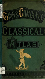 Ginn and Company's classical atlas, in twenty three coloured maps, with complete index_cover